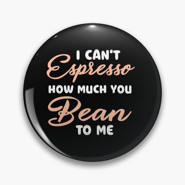 Item preview, I can’t espresso how much you bean to me designed and sold by PRINTED ..