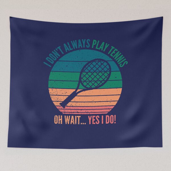 Item preview, I Dont Always Play Tennis Oh Wait Yes I Do | Funny Tennis Lover Quotes designed and sold by KleverOlivier.