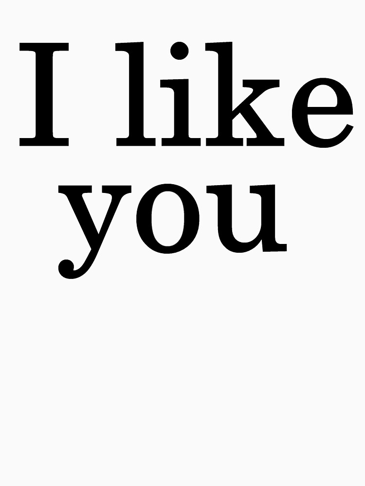 "I Like You" Tshirt by AirieBerry Redbubble