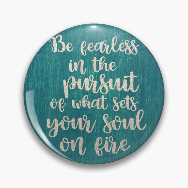 Item preview, Be fearless in the pursuit of what sets your soul on fire designed and sold by della95.