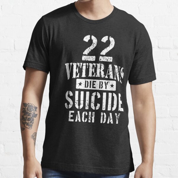 "22 Veterans Die By Suicide Each Day Military Veteran" Tshirt for Sale