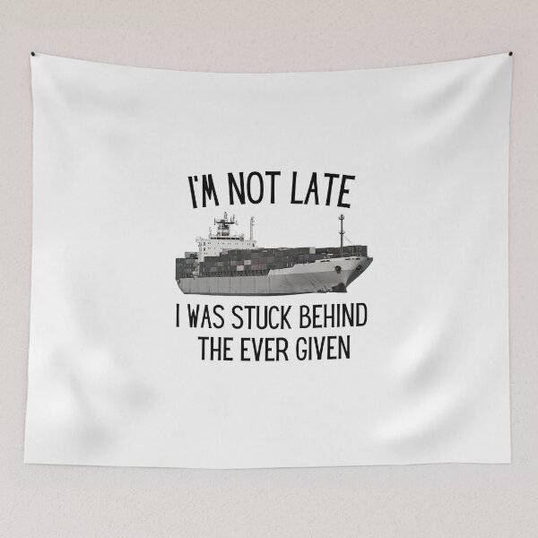Item preview, I'm Not Late, I Was Stuck Behind The Ever Given Funny designed and sold by Undefeated Art.