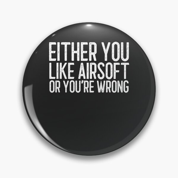 Item preview, Either You Like Airsoft Or You're Wrong Airsoft Gift designed and sold by EricJP.