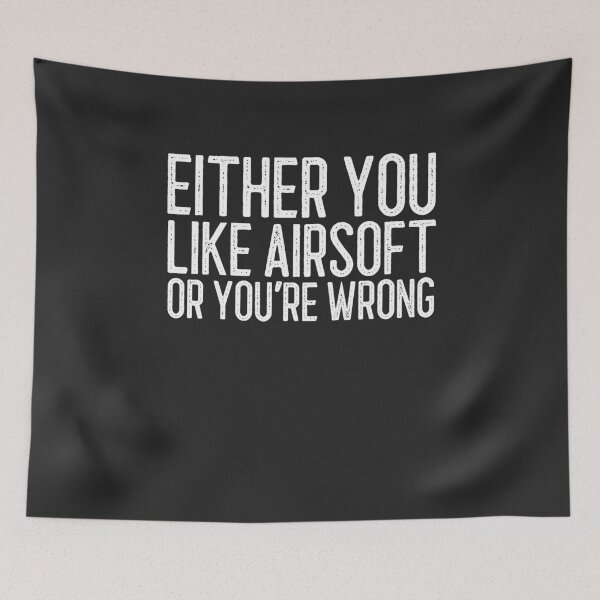 Item preview, Either You Like Airsoft Or You're Wrong Airsoft Gift designed and sold by EricJP.