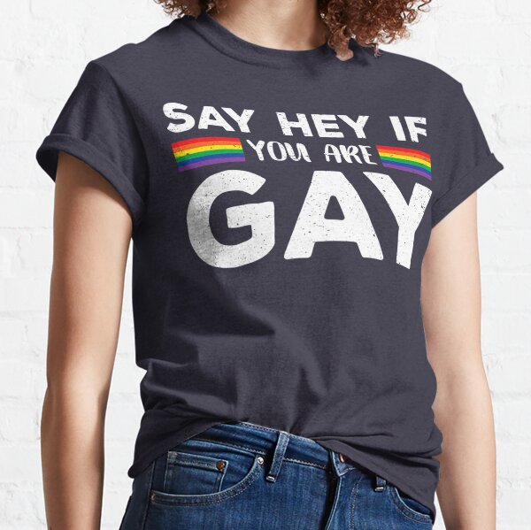 Say Hey If Youre Gay T-Shirts | Redbubble