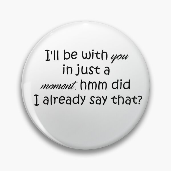 Item preview, already said be with you in a moment designed and sold by OneOriginalTee.
