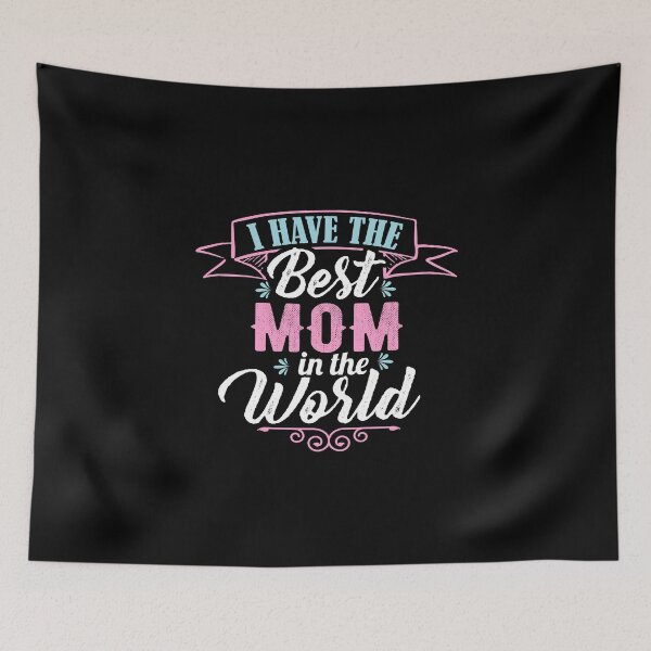 Item preview, I Have The Best Mom In The World designed and sold by GeeHanz.