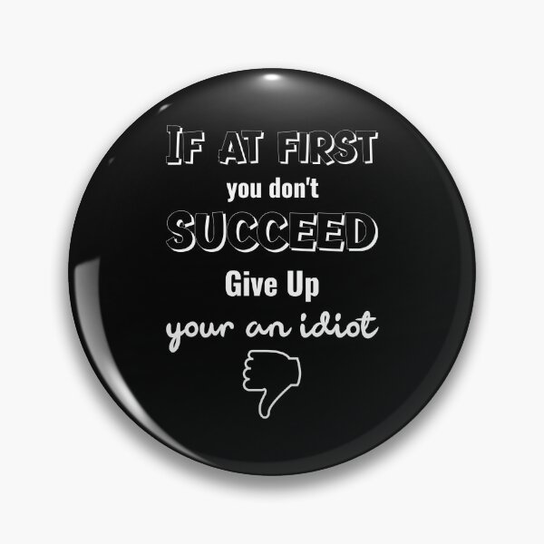 Item preview, If At First You Don't Succeed Give Up Your An Idiot designed and sold by GACreative63.