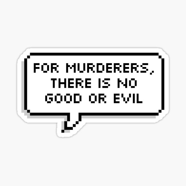 for-murderers-there-is-no-good-or-evil-sticker-for-sale-by-allysmar