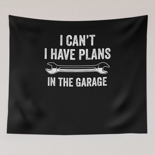 Item preview, I Can't I Have Plans In The Garage  designed and sold by mylahKristian.