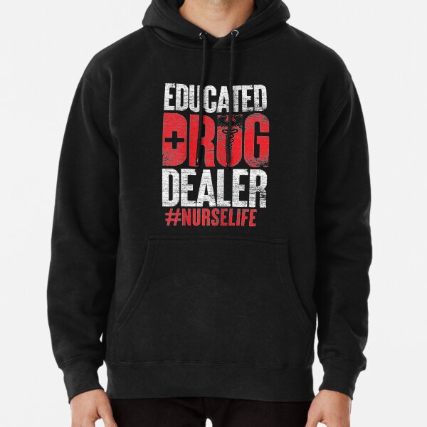 Educated Drug Dealer Nurse Pullover Hoodie