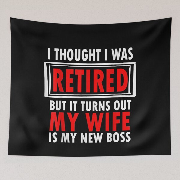 Item preview, Thought I Retired But Now I Just Work For My Wife Retired  designed and sold by mylahKristian.
