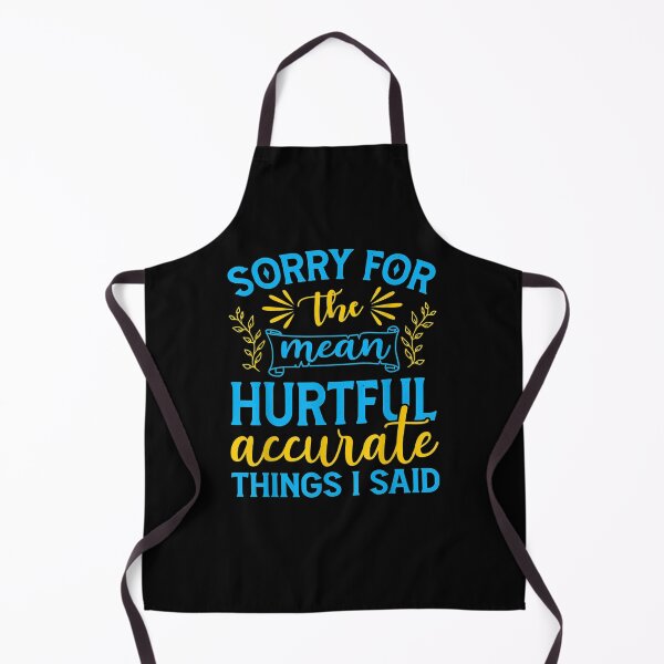 Item preview, Sorry For The Mean Hurtful Accurate Things I Said Funny  designed and sold by sariyahharry.