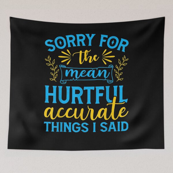 Item preview, Sorry For The Mean Hurtful Accurate Things I Said Funny  designed and sold by sariyahharry.
