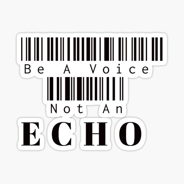 Be A Voice Not An Echo Sticker