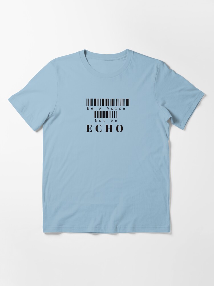 Alternate view of Be A Voice Not An Echo Essential T-Shirt