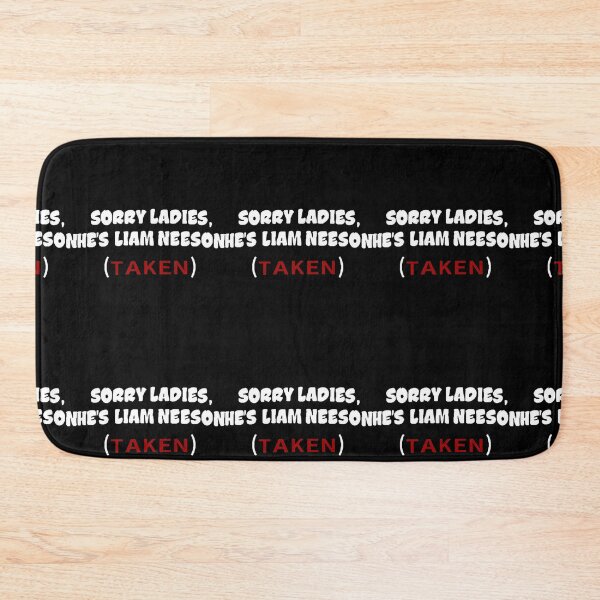 Item preview, Sorry Ladies, He&39;s Liam Neeson (TAKEN)  designed and sold by VeroniquePlazy.