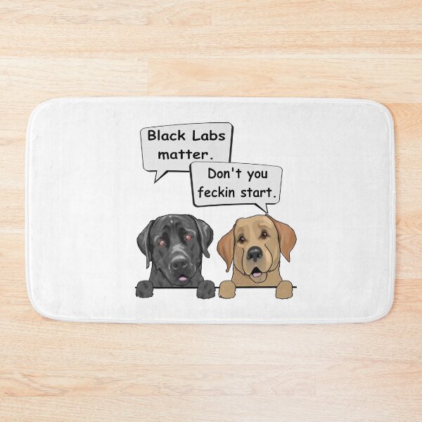 Item preview, Black Labs matter. Don't you feckin start designed and sold by Doggy-Style2020.