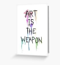 Art Is The Weapon Greeting Card