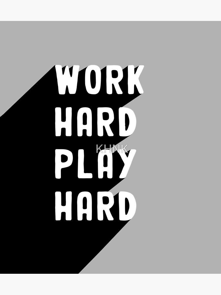 Work Hard Play Hard Quote Poster For Sale By Khnk Redbubble 