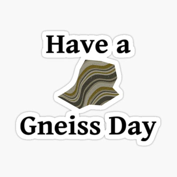 Have a Gneiss Day Sticker