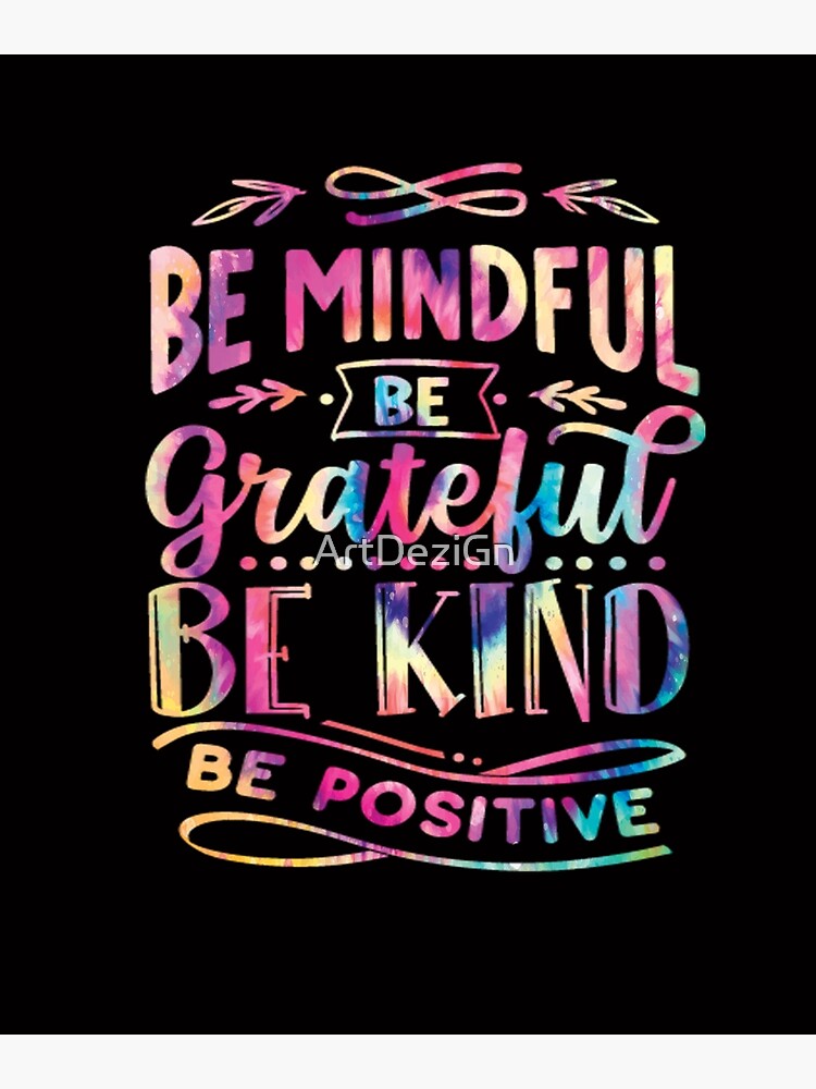 Be Mindful Be Grateful Be Kind Be Positive Inspirational Quote Poster For Sale By Artdezign 4441