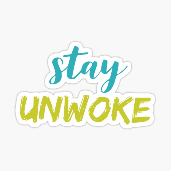 Stay Unwoke, Anti Woke, Anti-PC, political correctness, counter culture gift Sticker