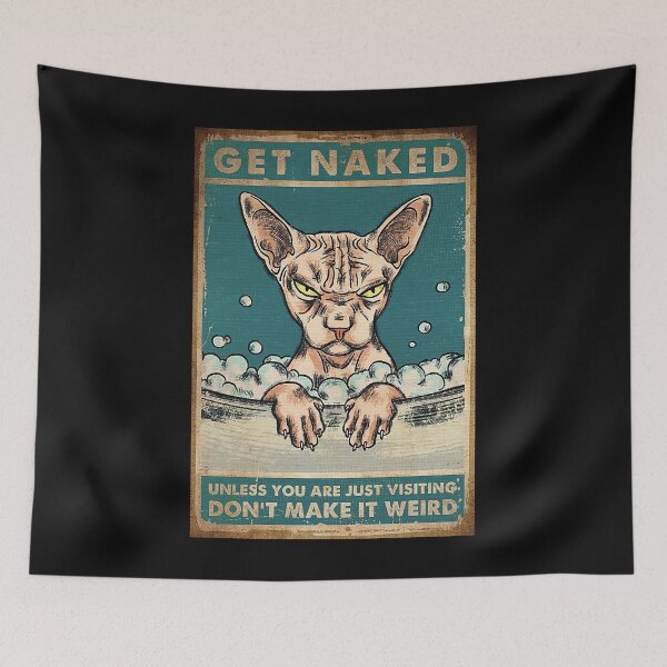 Item preview, Sphynx Cat - Get Naked Unless You Are Jut Visiting Don't Make It Weird  designed and sold by hippololocc.