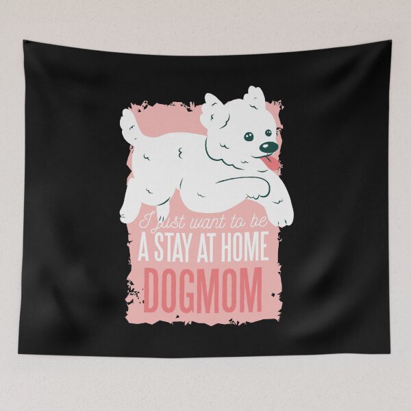 Item preview, I Just Want to Be a Stay At Home Dogmom designed and sold by Hoiho Adventure Shirts.