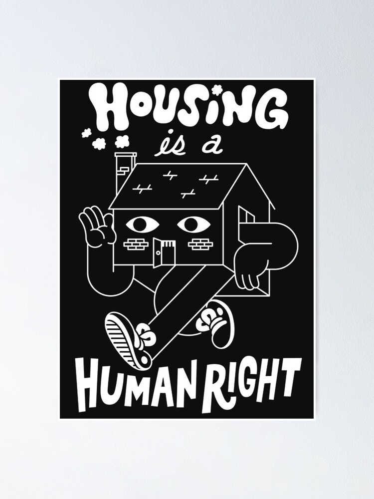 "Housing Is A Human Right" Poster for Sale by janicebigelow Redbubble