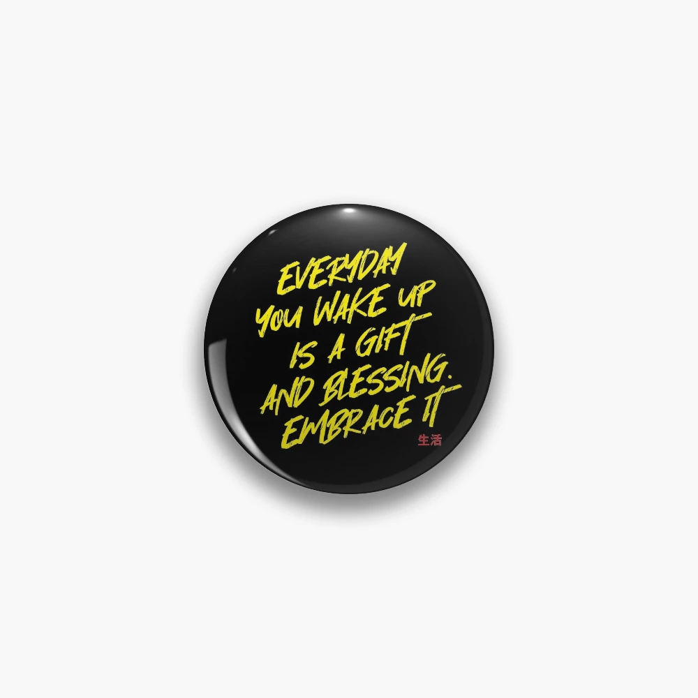 Every day you wake up, is a gift and a blessing. Embrace it - Yellow  edition quote. Pin for Sale by angelisart