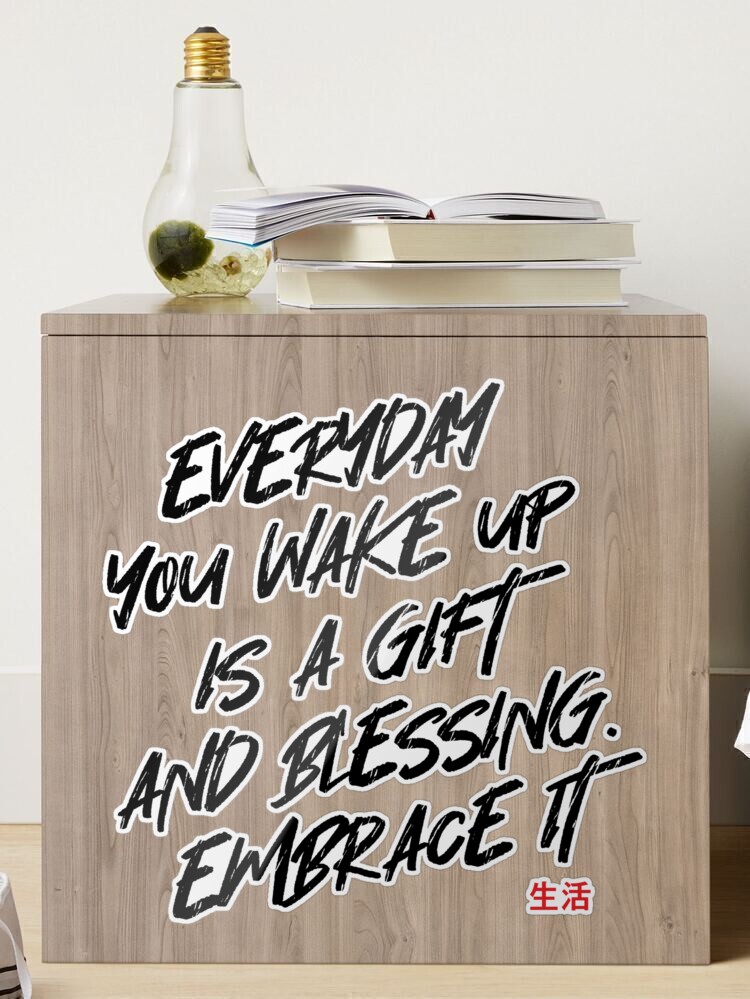 Every day you wake up, is a gift and a blessing. Embrace it - quote. |  Sticker