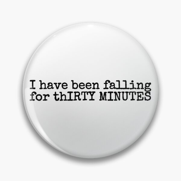 Item preview, i have been falling for thirty minutes! designed and sold by fandomarket.