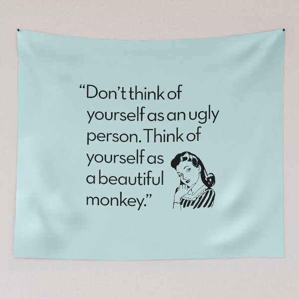 Item preview, Don't think of yourself as an ugly person think of yourself as a beautiful monkey designed and sold by x1brett.