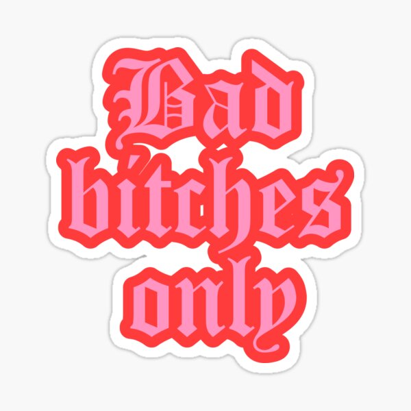 Bad Bitches Only Stickers Sticker By Annomaria Redbubble