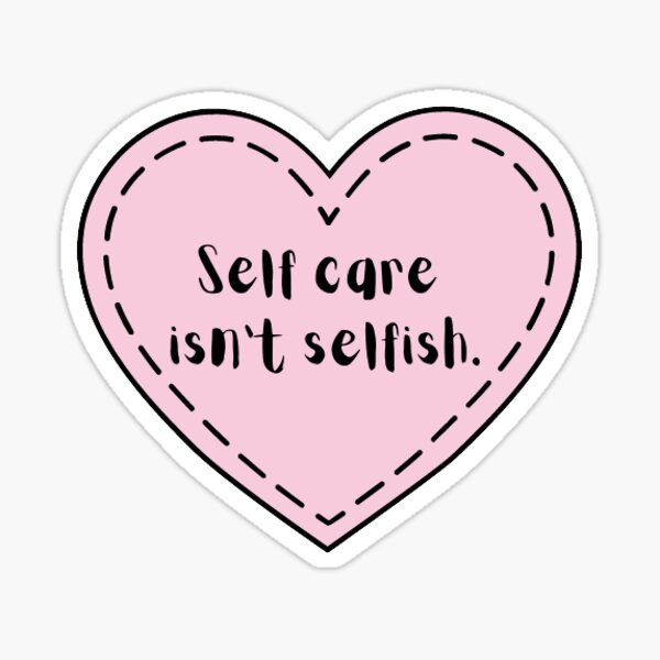 Self care isn't selfish Sticker