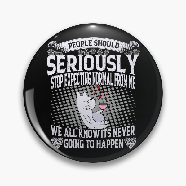 Item preview, People Should Seriously Stop Expecting Normal From Me We All Know It's Going To Happen designed and sold by YAHIA-14.