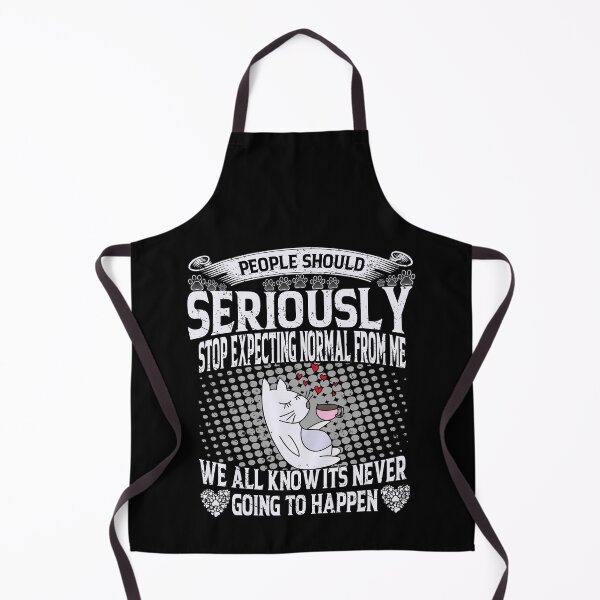 Item preview, People Should Seriously Stop Expecting Normal From Me We All Know It's Going To Happen designed and sold by YAHIA-14.
