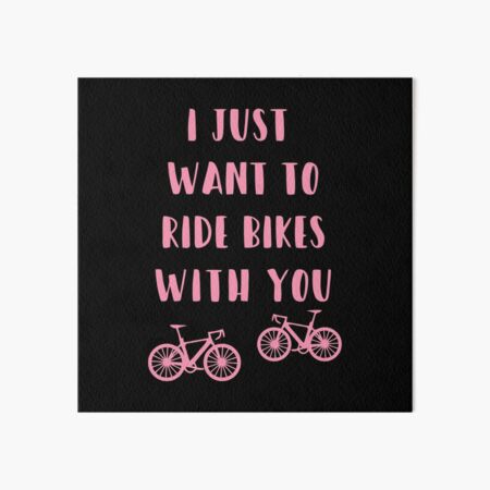 Poster I Just Wanna Ride My Bike I Just Want To Ride My Bicycle I