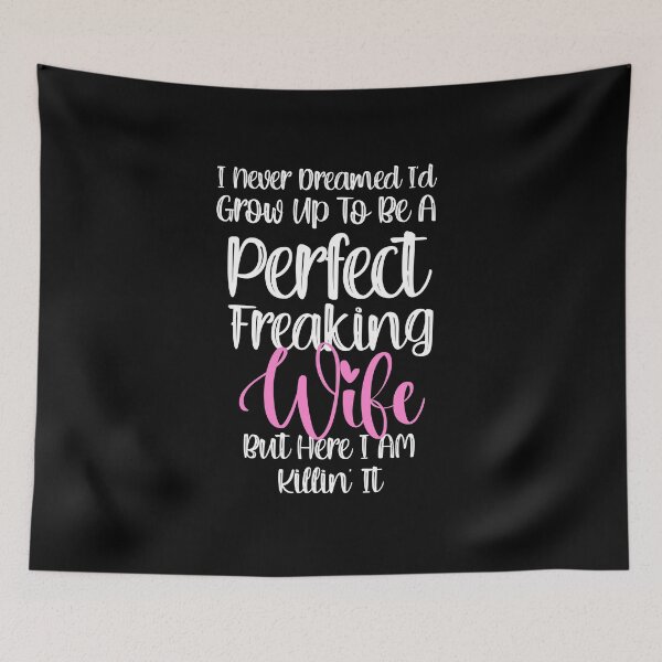 Item preview,  Never Dreamed I'd Grow Up To Be A Perfect Freaking Wife. designed and sold by PrettyAmazing.