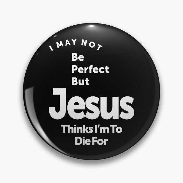 Item preview, I May Not Be Perfect But Jesus Thinks I Am To Die For designed and sold by cidolopez.
