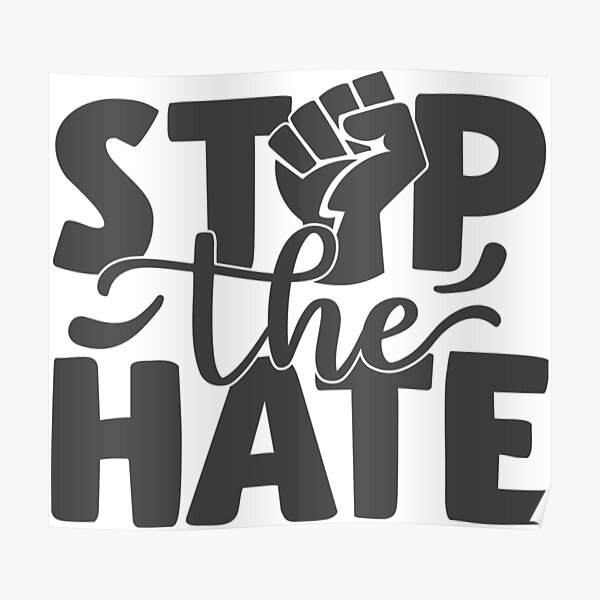 Stop The Hate Poster For Sale By Agiora Redbubble 9406