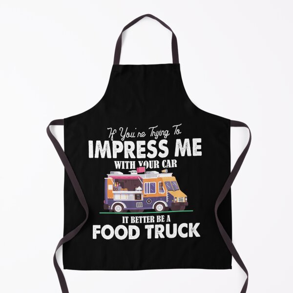 Item preview, Trying Impress Me With Your Car It Better Be A Food Truck designed and sold by Dressed For  Duty.