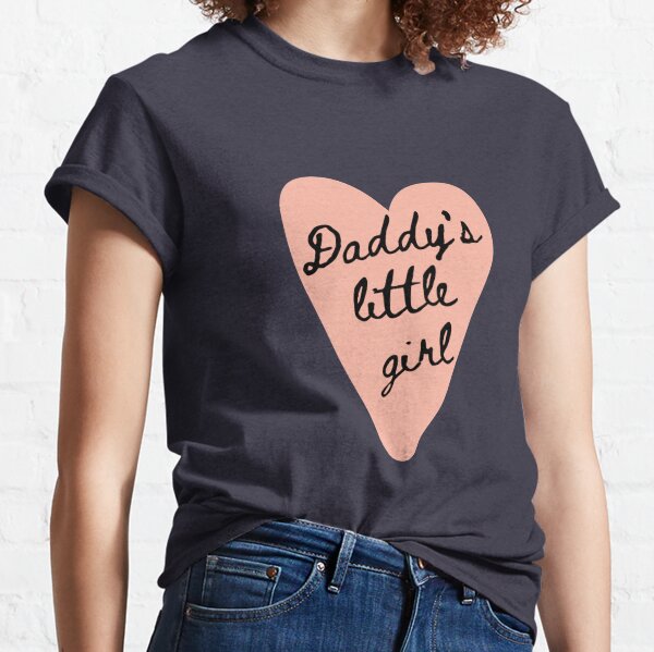  Daddy's little girl quote Classic T-Shirt