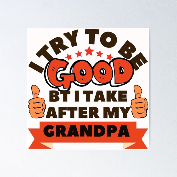 Item preview, I try to be good but i take after grandpa designed and sold by dogcuddleralert.