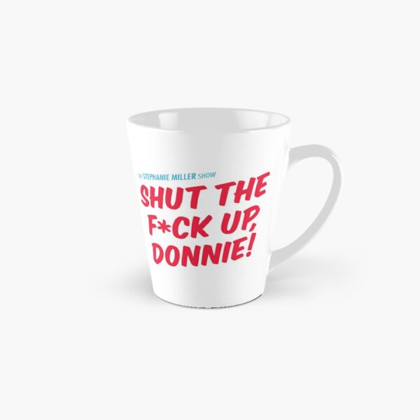 Shut The F*ck Up Donnie! Tall Mug