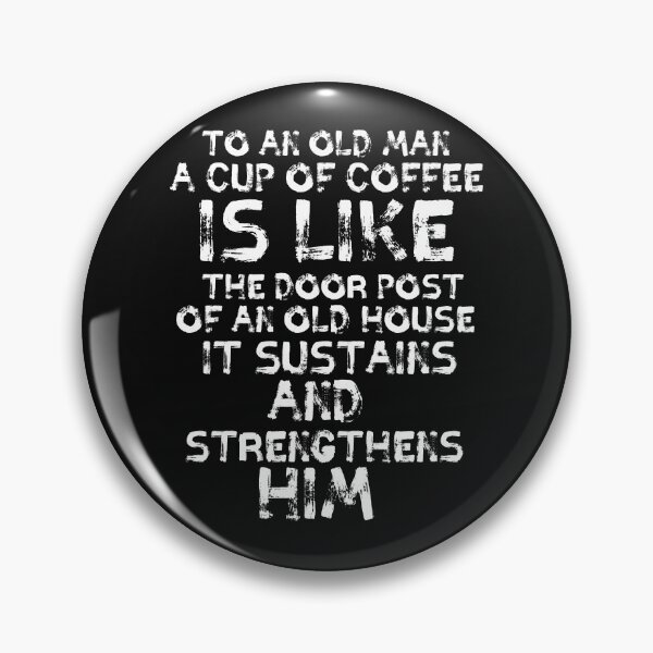 Item preview, To an old man a cup of coffee is like the door post of an old house it sustains and strengthens him designed and sold by BousboulaStorie.