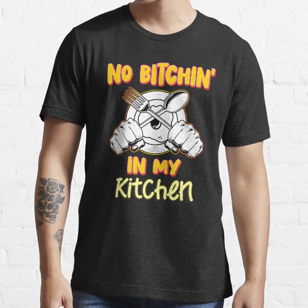 No Bitchin In My Kitchen Essential T-Shirt for Sale by Bimastore