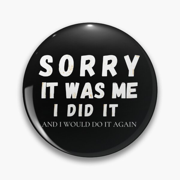 Item preview, Sorry It Was My I Did  It  designed and sold by Totaghyr.