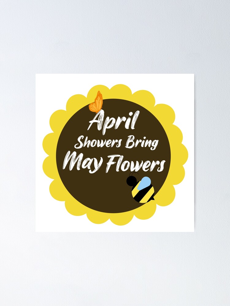 April Showers Bring May Flowers Poster For Sale By Dippermoon